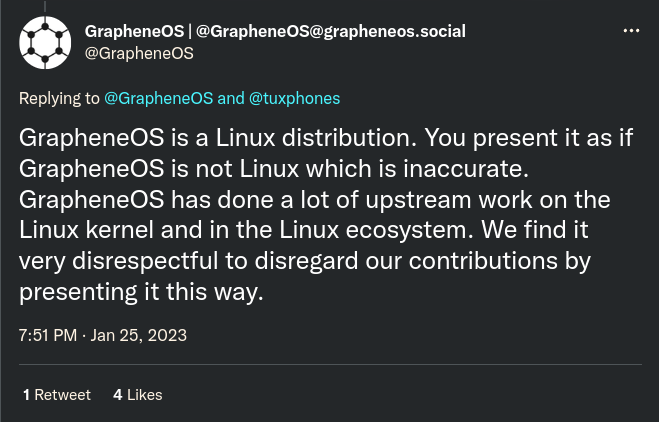 Tweet by GrapheneOS: "GrapheneOS is a Linux distribution. You present it as if GrapheneOS is not Linux which is inaccurate. GrapheneOS has done a lot of upstream work on the Linux kernel and in the Linux ecosystem. We find it very disrespectful to disregard our contributions by presenting it this way."